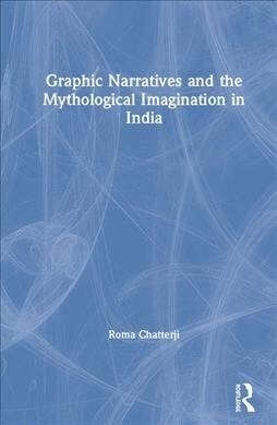 Graphic Narratives and the Mythological Imagination in India (Hardcover, 1)