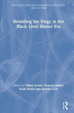 Revisiting the Elegy in the Black Lives Matter Era (Hardcover, 1)