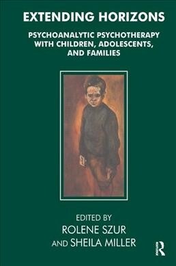 Extending Horizons : Psychoanalytic Psychotherapy with Children, Adolescents and Families (Hardcover)