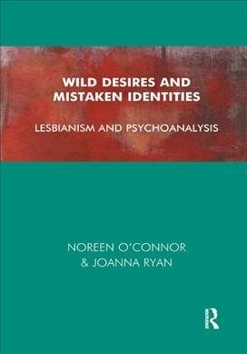 Wild Desires and Mistaken Identities : Lesbianism and Psychoanalysis (Hardcover)