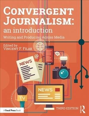 Convergent Journalism: An Introduction : Writing and Producing Across Media (Paperback, 3 ed)