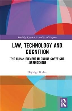 Law, Technology and Cognition : The Human Element in Online Copyright Infringement (Hardcover)
