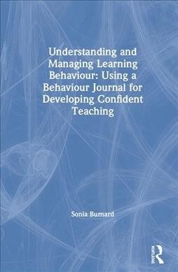 Understanding and Managing Learning Behaviour: Using a Behaviour Journal for Developing Confident Teaching (Hardcover)