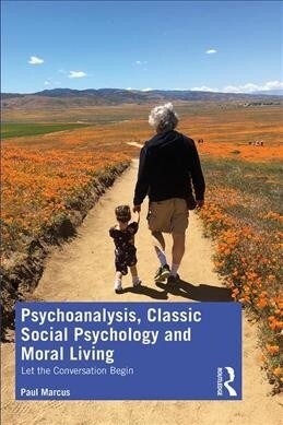Psychoanalysis, Classic Social Psychology and Moral Living : Let the Conversation Begin (Paperback)