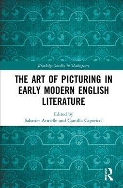 The Art of Picturing in Early Modern English Literature (Hardcover, 1)