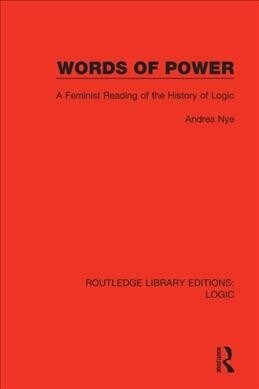 Words of Power : A Feminist Reading of the History of Logic (Hardcover)