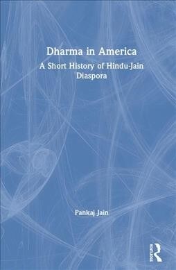 Dharma in America : A Short History of Hindu-Jain Diaspora (Hardcover)