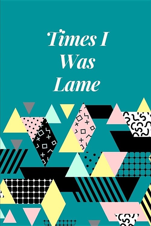 Times I Was Lame: Novelty Notebook 80s Themed (Paperback)