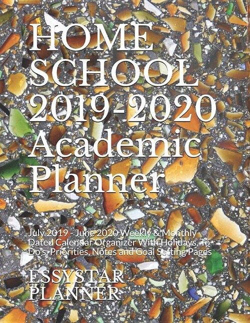 HOME SCHOOL 2019-2020 Academic Planner: July 2019 - June 2020 Weekly & Monthly Dated Calendar Organizer With Holidays, To-Dos, Priorities, Notes and (Paperback)