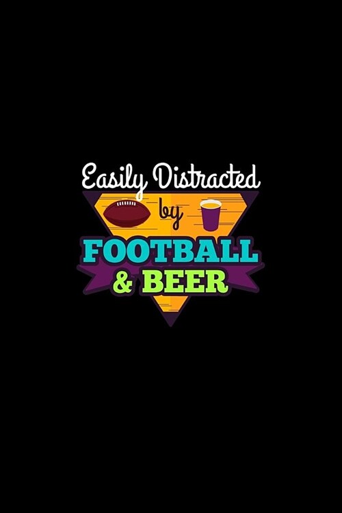 Easily Distracted By Football & Beer: American Sports and Beer Tailgating Stories Journal or Notebook (Paperback)