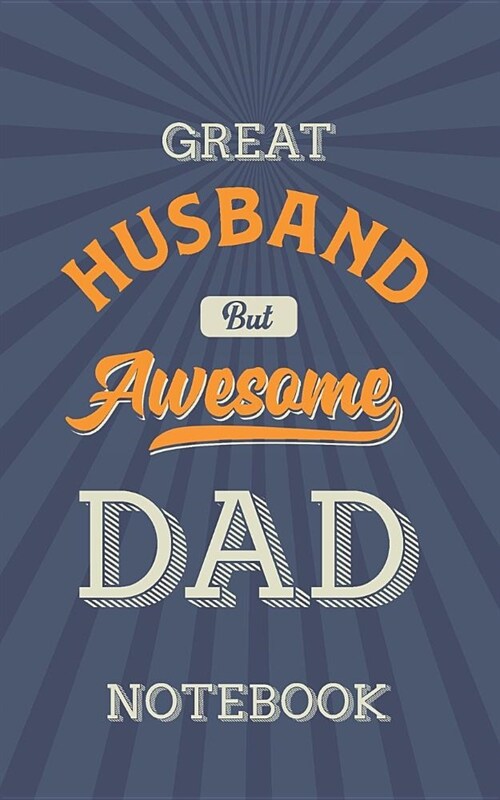Great Husband But Awesome Dad Notebook: Dotted grid diary with some pages designed to develop and record a year of your life (Paperback)