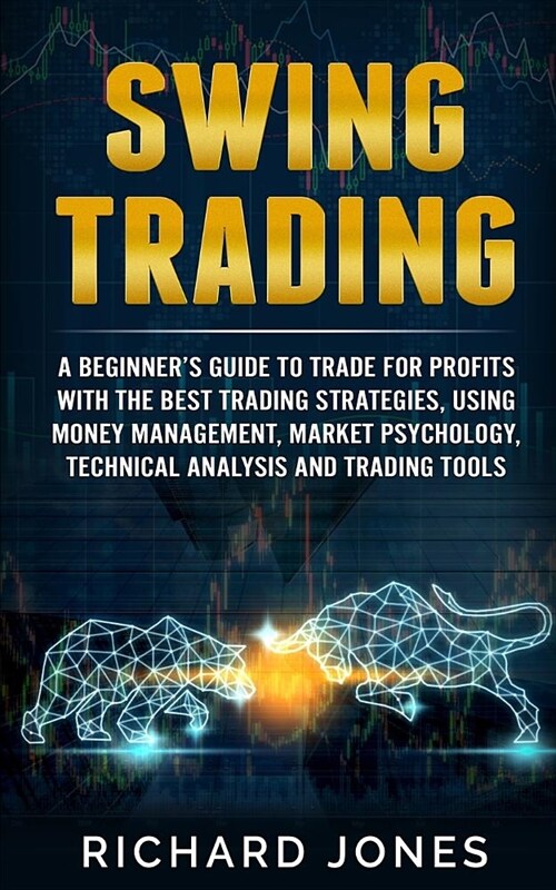 Swing Trading: A Beginners Guide To Trade For Profits With The Best Trading Strategies, Using Money Management, Market Psychology, T (Paperback)