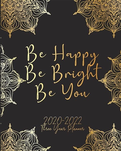 Be Happy Be Bright Be You 2020-2022 Three Year Planner: Art Mandala Monthly Calendar Schedule Organizer (36 Months) For The Next Three Years With Holi (Paperback)