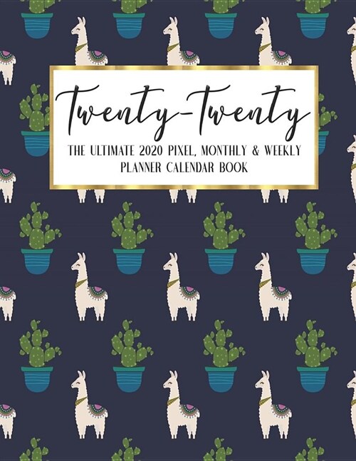 Twenty - Twenty The Ultimate 2020 Pixel Monthly & Weekly Planner Calendar Book: Pregnant Baby Lullaby Llama - Academic Business - Journal - Color Code (Paperback)