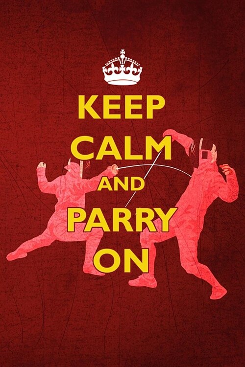 Keep Calm and Parry On: A page numbered, lined fencing journal with table of contents (Paperback)