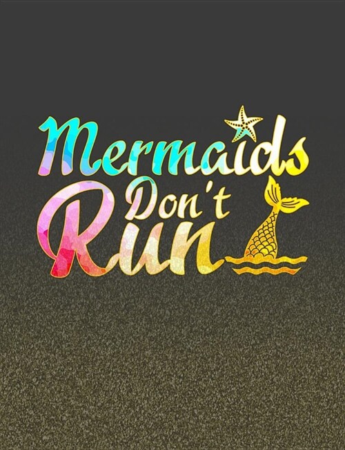 Mermaids Dont Run: Back To School Funny Mermaid Composition Notebook For Girls And Women (Paperback)