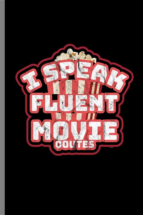 I speak fluent Movie Qoutes: I Speak Fluent Movie Quotes Movie Lover Gifts (6x9) Dot Grid notebook Journal to write in (Paperback)