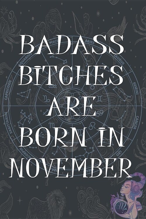 Badass Bitches Are Born In November: Funny Notebook, Birthday Present, Lined Blank Notebook Journal, Gag Gift for Your Best Friend - beautifully lined (Paperback)