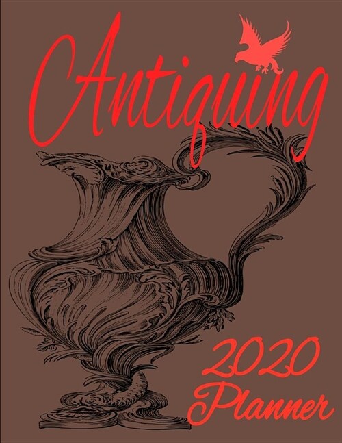 Antiquing: 2020 Weekly, daily, Monthly, Planner an Appreciation Gift for Enthusiastic Collectors, get SHIT DONE with the perfect (Paperback)