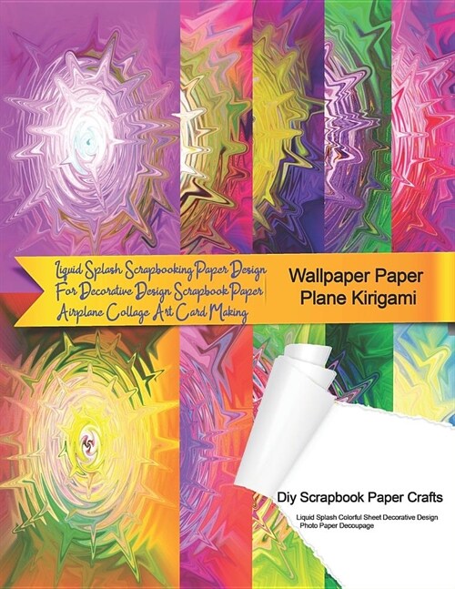 Wallpaper Paper Plane Kirigami Diy Scrapbook Paper Crafts Liquid Splash Colorful Sheet Decorative Design Photo Paper Decoupage: Liquid Splash Scrapboo (Paperback)