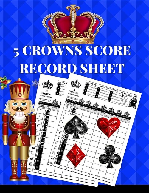 5 Crowns Score Record Sheet: A Blue Personal Large Scoring Card Pads, Log Book Keeper, Organizer, Tracker of Five Crowns Game Playing Deck Cards; 1 (Paperback)