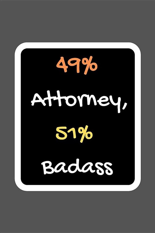49% Attorney, 51% Badass: Blank Lined Journal, Notebook, Funny inspirational lawyers Notebook, Ruled, Writing Book, gift men and women (Paperback)