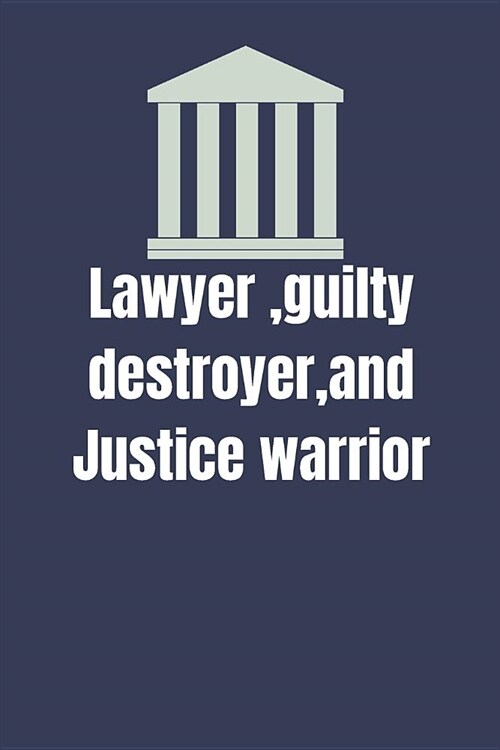 Lawyer, guilty destroyer, and Justice warrior: Blank Lined Journal, Notebook, Funny inspirational lawyers Notebook, Ruled, Writing Book, gift men and (Paperback)