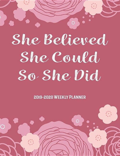 She Believed She Could So She Did: 2019-2020 18-Month Planner: July 1, 2019 to December 31, 2020: Weekly & Monthly View Planner, Organizer & Diary: Pi (Paperback)