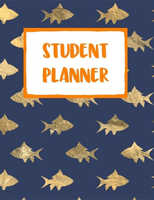 Student Planner: Navy & Gold Fish 8.5 x 11 110 Page Academic Organizer & Tracker Notebook for Students (Paperback)