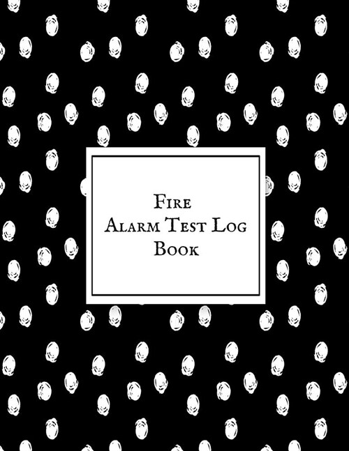 Fire Alarm Test Log Book: Fire Alarm Journal- Fire Register Log Book - Fire Alarm Service & Inspection Book- Fire Safety Register - Fire Inciden (Paperback)