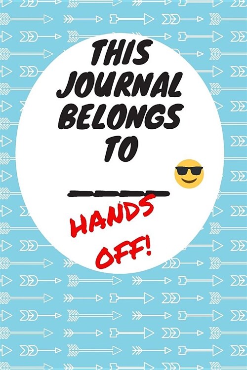 This Journal Belongs To: Hands Off, Everywhere with You, Easy to Carry, 6 x 9, 120 pages companion, Blue Arrow (Paperback)