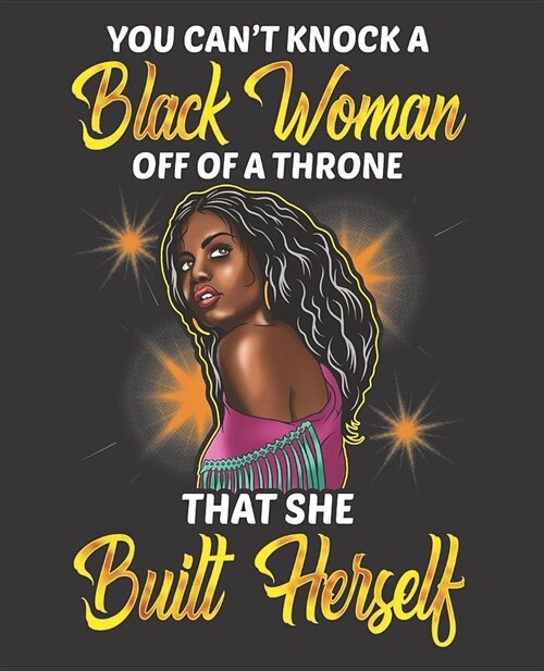 Black Girl Magic Notebook Journal: Cant Knock Black Woman Off Throne She Built Herself College Ruled Notebook - Lined Journal - 100 Pages - 7.5 X 9.2 (Paperback)