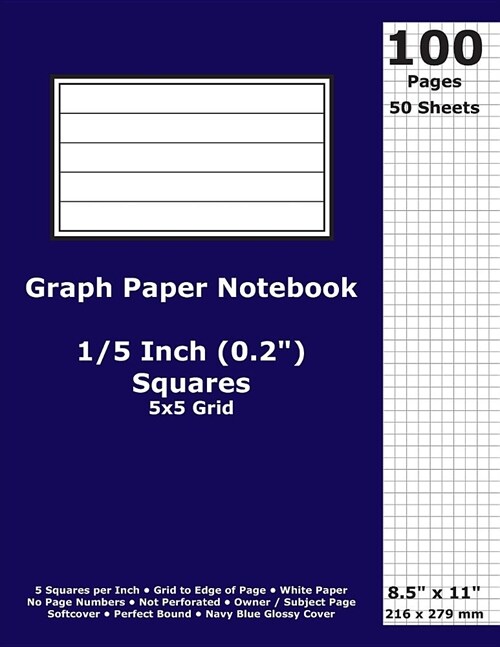 Graph Paper Notebook: 0.2 Inch (1/5 in) Squares; 8.5 x 11; 21.6 cm x 27.9 cm; 100 Pages; 50 Sheets; 5x5 Quad Ruled Grid; White Paper; Navy (Paperback)