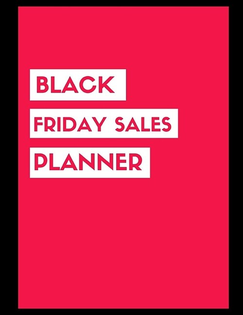 Black Friday Sales Planner: Black Friday Cyber Monday Planner Book: Shopping Deals - Coupons to Use - Game Plan Strategy - Wish List - Store Hours (Paperback)