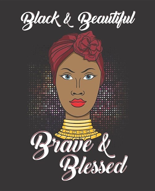 Black Girl Magic Notebook Journal: Black Beautiful Brave Blessed African Queen Melanin College Ruled Notebook - Lined Journal - 100 Pages - 7.5 X 9.25 (Paperback)
