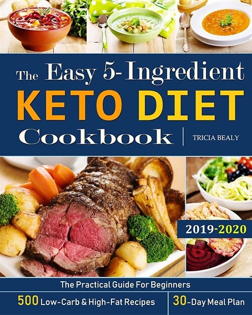 The Easy 5-Ingredient Keto Diet Cookbook: The Practical Guide For Beginners - 500 Low-Carb and High-Fat Recipes - 30-Day Meal Plan. (Paperback)