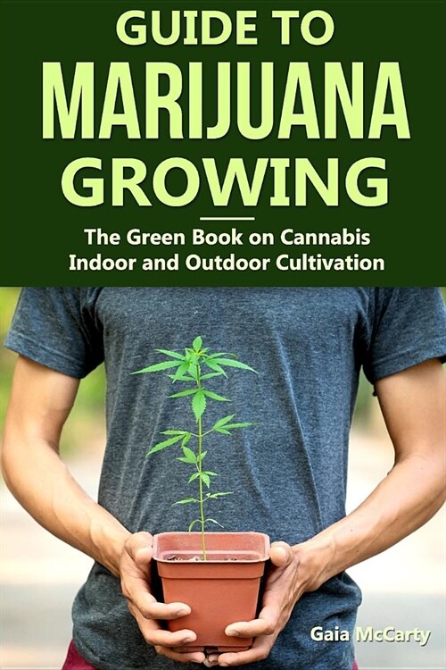Guide to Marijuana Growing: The Green Book on Cannabis Indoor and Outdoor Cultivation (Paperback)