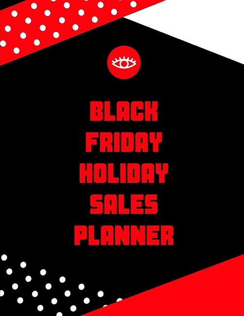 Black Friday Holiday Sales Planner: Black Friday Cyber Monday Planner Book: Shopping Deals - Coupons to Use - Game Plan Strategy - Wish List - Store H (Paperback)