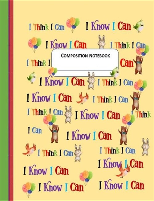 Composition Notebook: I Think I Can I Know I Can Inspiring Cover Wide Ruled 100 Pages Kids Students Teachers Parents Schools Day Care Notebo (Paperback)