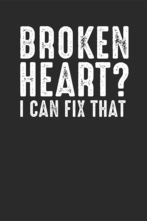 Broken Heart? I Can Fix That: Blank Lined Notebook (6 x 9 - 120 pages) Doctors/Physicians Notebook for Daily Journal, Diary, and Gift (Paperback)