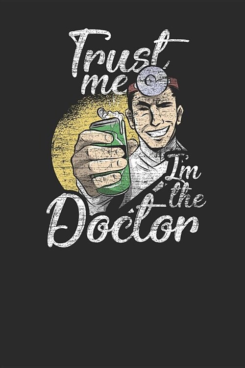 Trust Me Im The Doctor: Blank Lined Notebook (6 x 9 - 120 pages) Doctors/Physicians Notebook for Daily Journal, Diary, and Gift (Paperback)