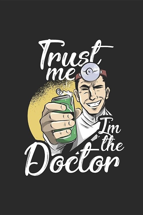 Trust Me Im The Doctor: Blank Lined Notebook (6 x 9 - 120 pages) Doctors/Physicians Notebook for Daily Journal, Diary, and Gift (Paperback)