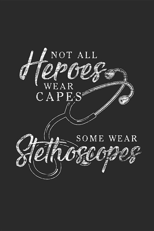 Not All Heroes Wear Capes: Dotted Bullet Notebook (6 x 9 - 120 pages) Doctors/Physicians Notebook for Daily Journal, Diary, and Gift (Paperback)