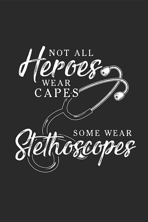 Not All Heroes Wear Capes: Blank Lined Notebook (6 x 9 - 120 pages) Doctors/Physicians Notebook for Daily Journal, Diary, and Gift (Paperback)