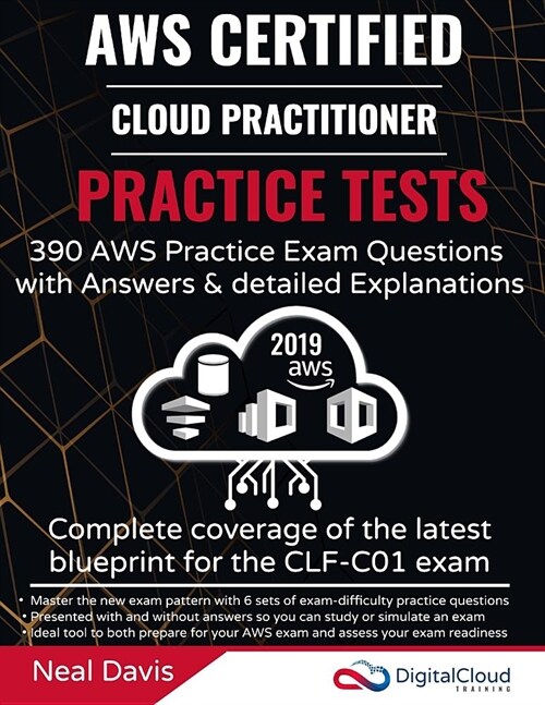 AWS Certified Cloud Practitioner Practice Tests 2019: 390 AWS Practice Exam Questions with Answers & detailed Explanations (Paperback)