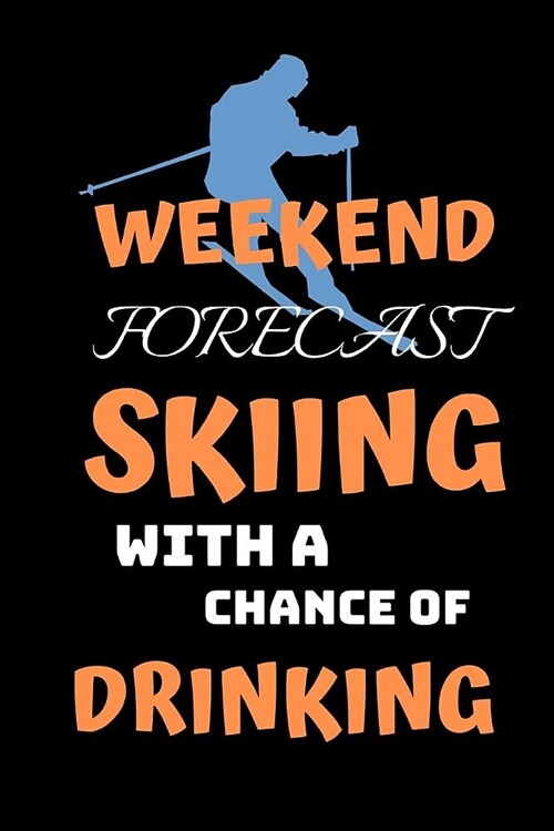 Weekend Forecast Skiing With A Chance Of Drinking: Perfect Sized Journal / Notebook (Paperback)