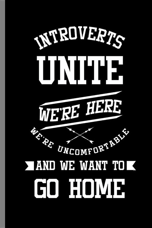 Introverts Unite Were here were Uncomfortable and we want to go home: Funny Sarcastic Introverts Unite We Want To Go Home (6x9) Lined notebook Jou (Paperback)