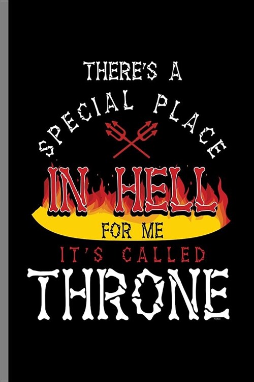 Theres A Special Place In Hell for me Its Called Throne: Hell Is A Special Place For Me Funny Quotes Joke Gifts (6x9) Lined notebook Journal to wr (Paperback)