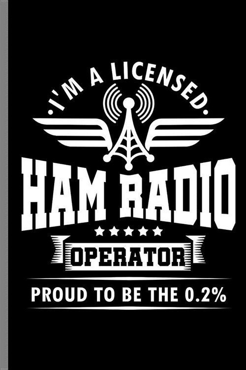Im a Licensed Ham Radio Operator Proud to be the O.2%: Im A Licensed Ham Radio Operator Radio Station Communications Frequency Gift (6x9) Lined no (Paperback)