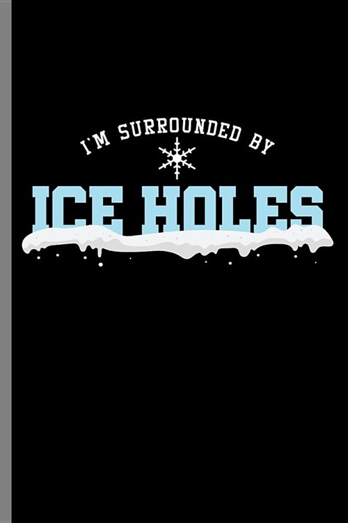 Im Surrounded by Ice holes: Im Surrounded By Ice Holes Ice Hockey Ice Skating gifts (6x9) Lined notebook Journal to write in (Paperback)
